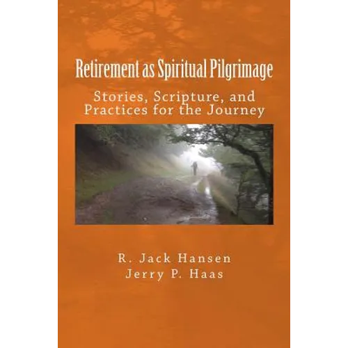 Retirement as Spiritual Pilgrimage: Stories, Scripture, and Practices for the Journey - Paperback
