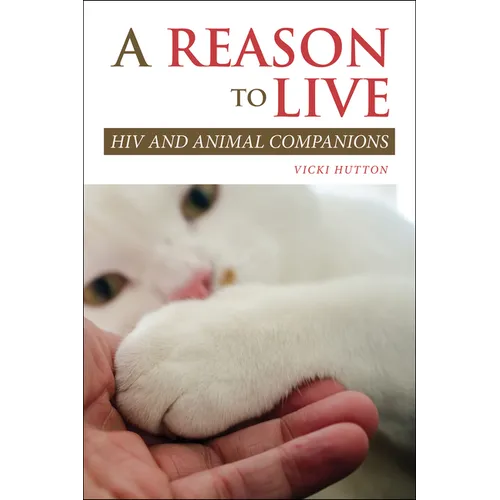 A Reason to Live: HIV and Animal Companions - Paperback