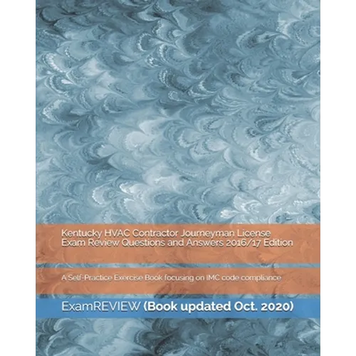 Kentucky HVAC Contractor Journeyman License Exam Review Questions and Answers 2016/17 Edition: A Self-Practice Exercise Book focusing on IMC code comp - Paperback