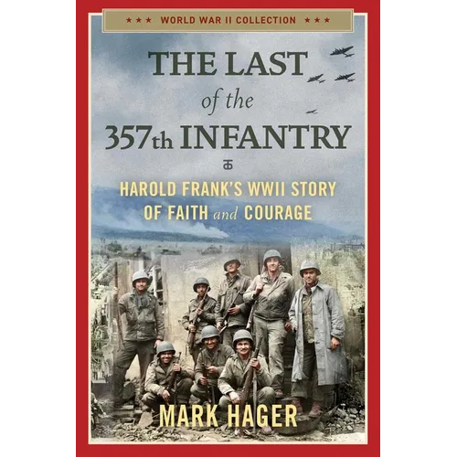 The Last of the 357th Infantry: Harold Frank's WWII Story of Faith and Courage - Paperback