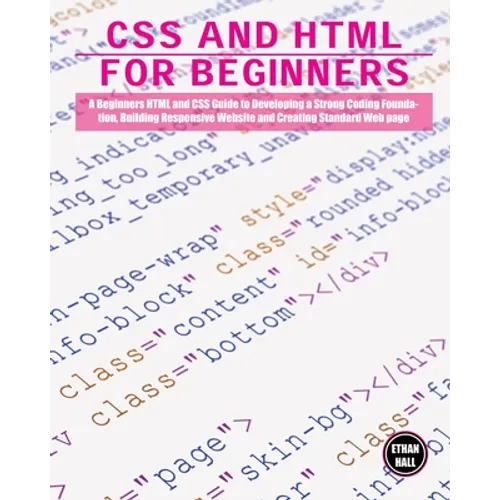 CSS and HTML for beginners: A Beginners HTML and CSS Guide to Developing a Strong Coding Foundation, Building Responsive Website and Creating Standard - Paperback