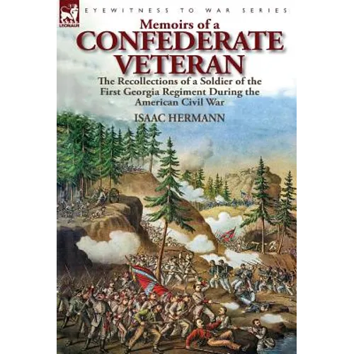 Memoirs of a Confederate Veteran: the Recollections of a Soldier of the First Georgia Regiment During the American Civil War - Hardcover