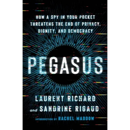 Pegasus: How a Spy in Your Pocket Threatens the End of Privacy, Dignity, and Democracy - Paperback