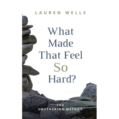What Made That Feel So Hard?: The Unstacking Method - Paperback