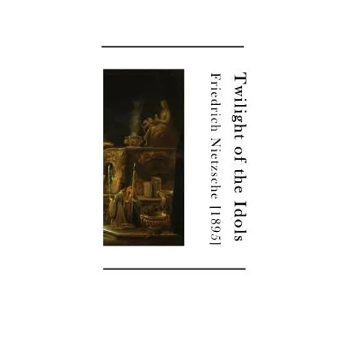 Twilight of the Idols: How to Philosophize with a Hammer - Paperback