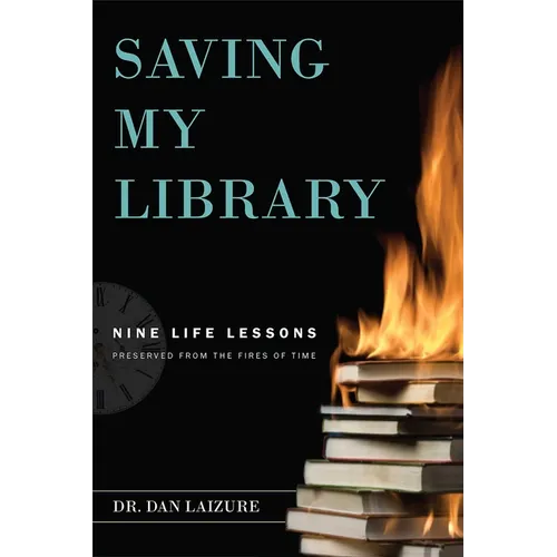 Saving My Library: Nine Life Lessons Preserved from the Fires of Time - Paperback