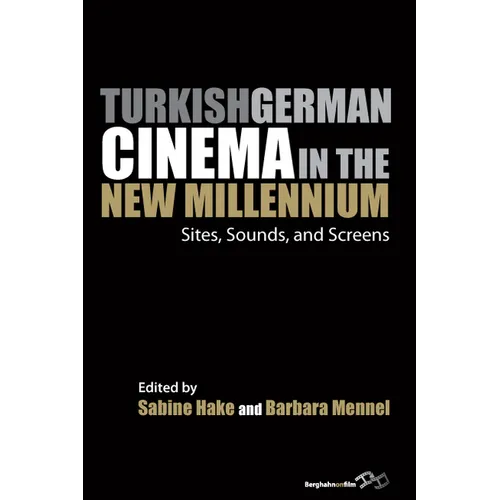 Turkish German Cinema in the New Millennium: Sites, Sounds, and Screens - Paperback