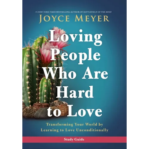 Loving People Who Are Hard to Love Study Guide: Transforming Your World by Learning to Love Unconditionally - Paperback