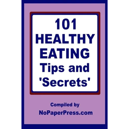 101 Healthy Eating Tips & Secrets - Paperback