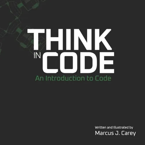 Think In Code: An Introduction to Code - Paperback