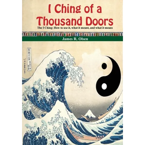 I Ching of a Thousand Doors: The I Ching: How to use it, what it meant, and what it means - Hardcover