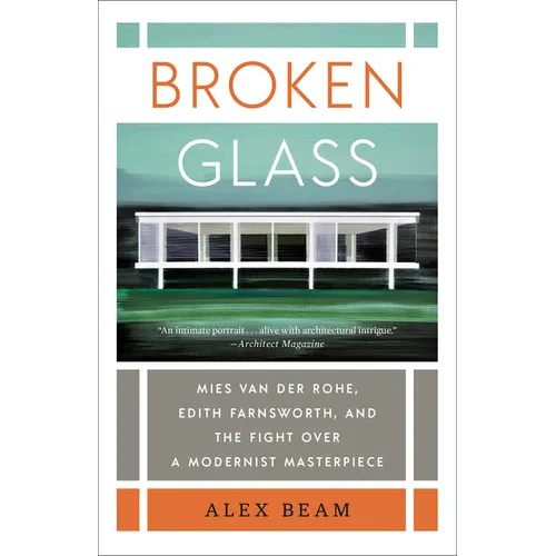 Broken Glass: Mies van der Rohe, Edith Farnsworth, and the Fight Over a Modernist Masterpiece - Paperback