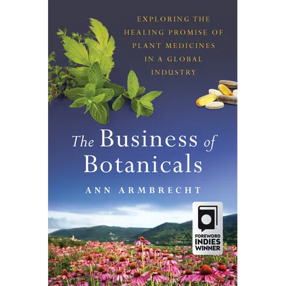The Business of Botanicals: Exploring the Healing Promise of Plant Medicines in a Global Industry - Hardcover