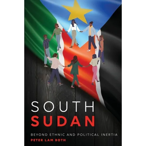South Sudan: Beyond Ethnic and Political Inertia - Paperback