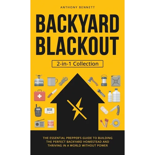 Backyard Blackout: The Essential Prepper's Guide to Building the Perfect Backyard Homestead and Thriving in a World Without Power (2-in-1 Collection) - Hardcover
