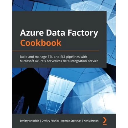 Azure Data Factory Cookbook: Build and manage ETL and ELT pipelines with Microsoft Azure's serverless data integration service - Paperback