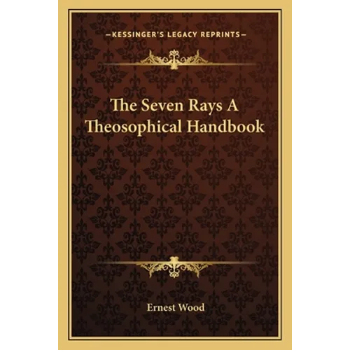 The Seven Rays A Theosophical Handbook - Paperback