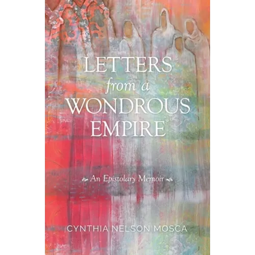 Letters from A Wondrous Empire: An Epistolary Memoir - Paperback