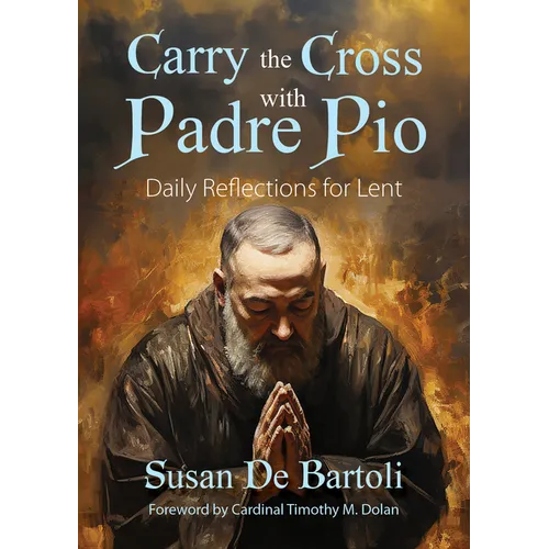 Carry the Cross with Padre Pio: Daily Reflections for Lent - Paperback