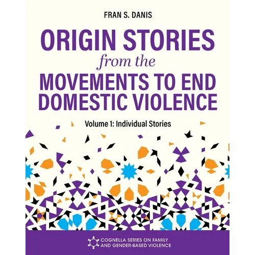 Origin Stories from the Movements to End Domestic Violence, Volume 1: Individual Stories - Paperback