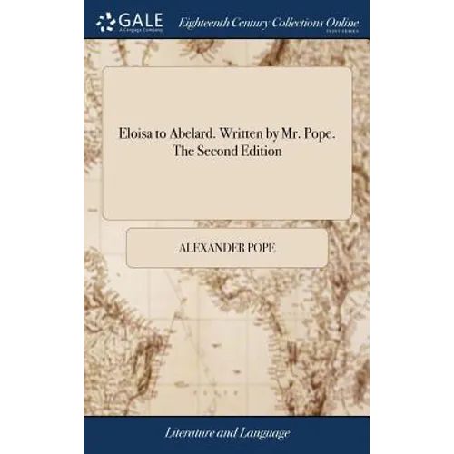 Eloisa to Abelard. Written by Mr. Pope. The Second Edition - Hardcover