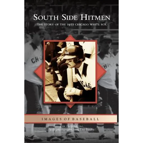 South Side Hitmen: The Story of the 1977 Chicago White Sox - Hardcover