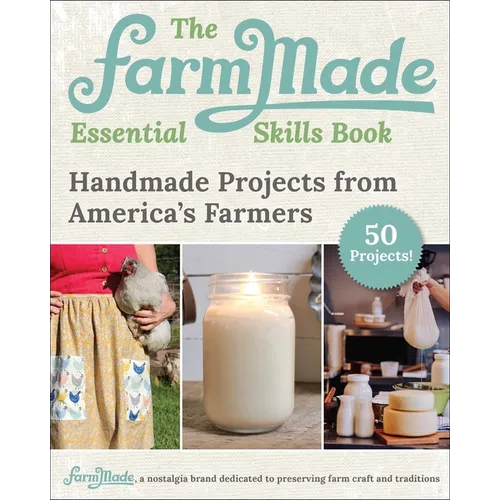 The Farmmade Essential Skills Book: Handmade Projects from America's Farmers - Hardcover