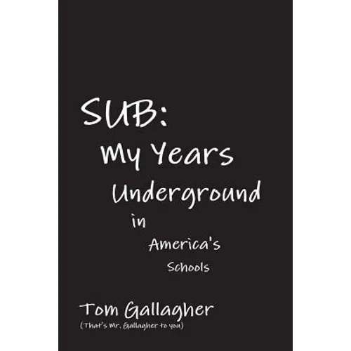 Sub: My Years Underground in America's Schools - Paperback