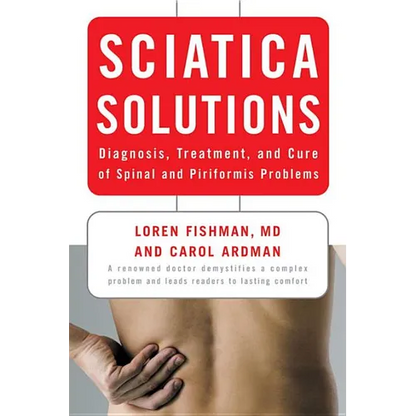 Sciatica Solutions: Diagnosis, Treatment, and Cure of Spinal and Piriformis Problems - Paperback