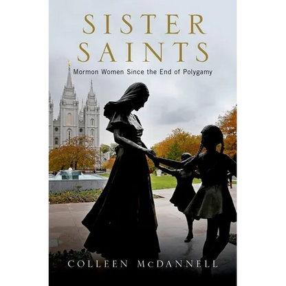 Sister Saints: Mormon Women Since the End of Polygamy - Hardcover