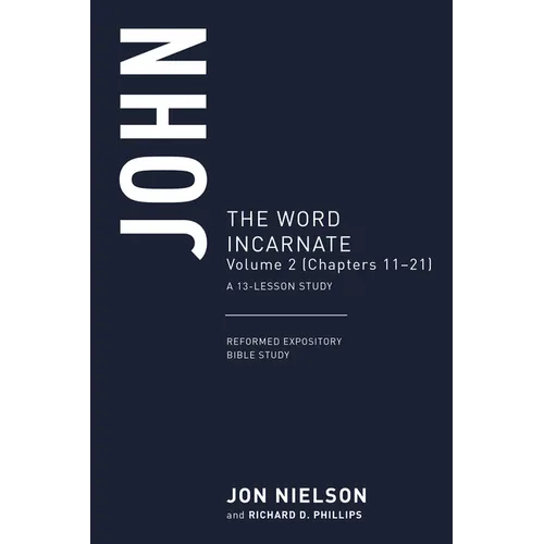 John: The Word Incarnate, Volume 2 (Chapters 11-21) - Paperback