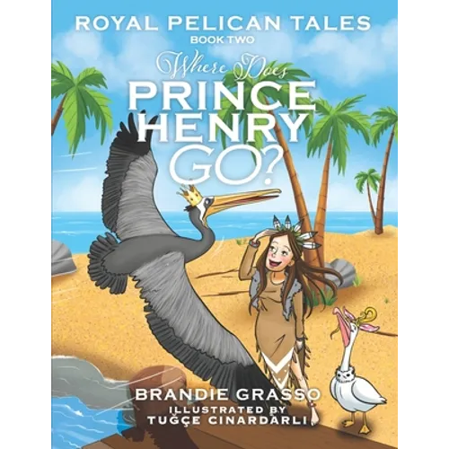 Royal Pelican Tales: Where Does Prince Henry Go? - Paperback
