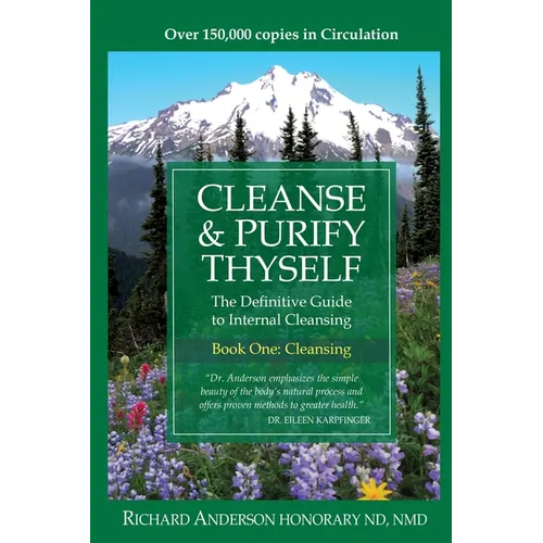 Cleanse & Purify Thyself: The Definitive Guide to Internal Cleansing - Paperback