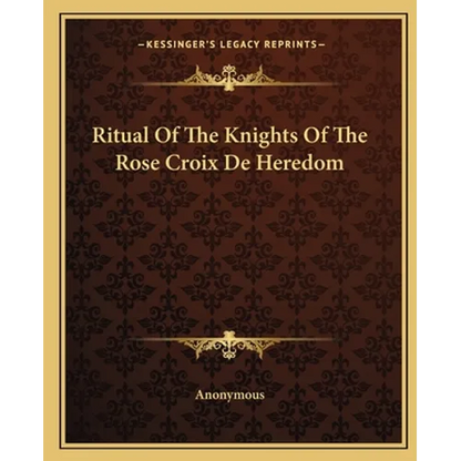 Ritual Of The Knights Of The Rose Croix De Heredom - Paperback