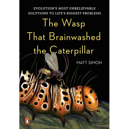The Wasp That Brainwashed the Caterpillar: Evolution's Most Unbelievable Solutions to Life's Biggest Problems - Hardcover