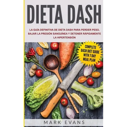Dieta DASH: La guía definitiva de dieta DASH para perder peso, bajar la presión sanguínea y detener rápidamente la hipertensión (Spanish Edition) - Paperback