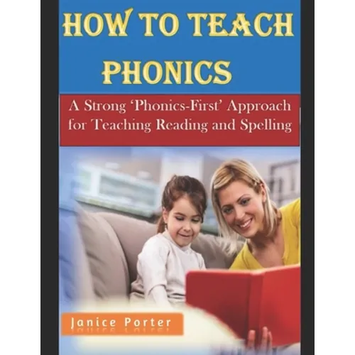 How To Teach Phonics: A Strong 'Phonics-First' Approach for Teaching Reading and Spelling - Paperback