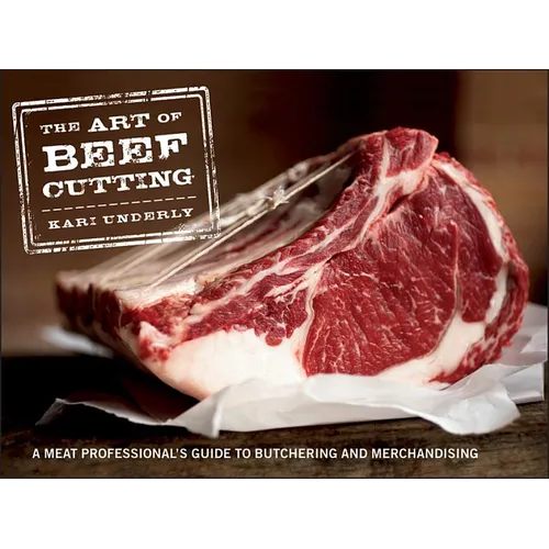 The Art of Beef Cutting: A Meat Professional's Guide to Butchering and Merchandising - Spiral