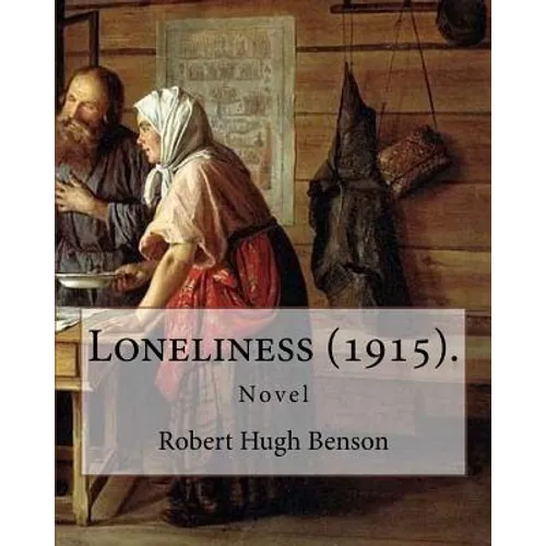 Loneliness (1915). By: Robert Hugh Benson: Novel - Paperback
