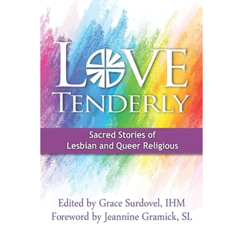 Love Tenderly: Sacred Stories of Lesbian and Queer Religious - Paperback