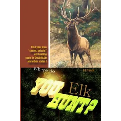 Where do you hunt Elk?: Find Elk in Colorado - Paperback