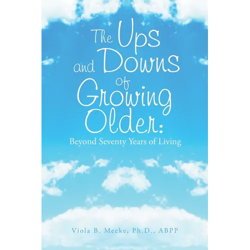 The Ups and Downs of Growing Older: Beyond Seventy Years of Living - Paperback