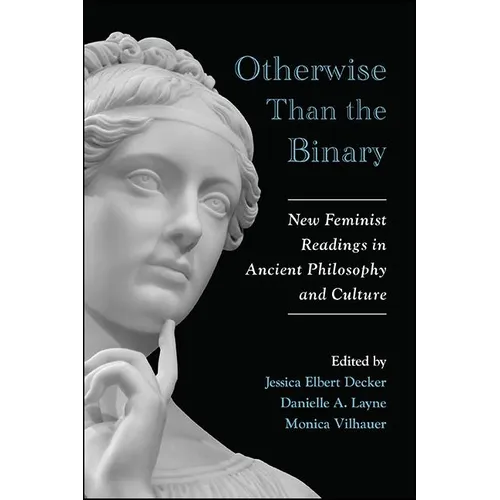 Otherwise Than the Binary: New Feminist Readings in Ancient Philosophy and Culture - Hardcover