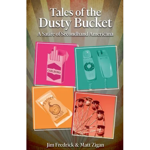 Tales of the Dusty Bucket: A Satire of Secondhand Americana - Paperback