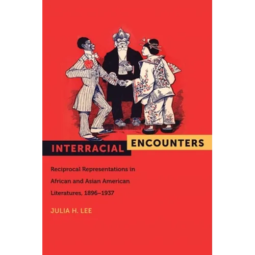 Interracial Encounters: Reciprocal Representations in African and Asian American Literatures, 1896-1937 - Paperback