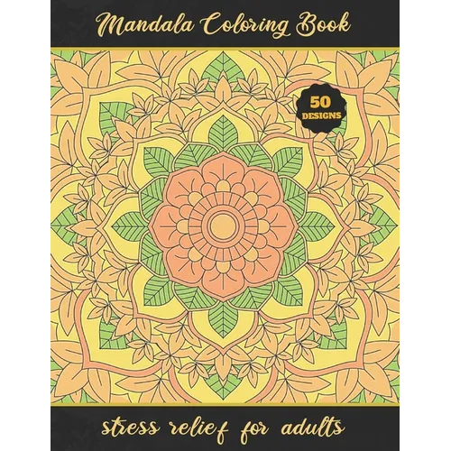 Mandala Coloring Book: STRESS RELIEF FOR ADULTS - Relaxation and Stress-Relief - Creative Gifts. - Paperback