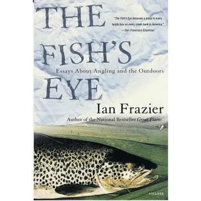 The Fish's Eye: Essays about Angling and the Outdoors - Paperback