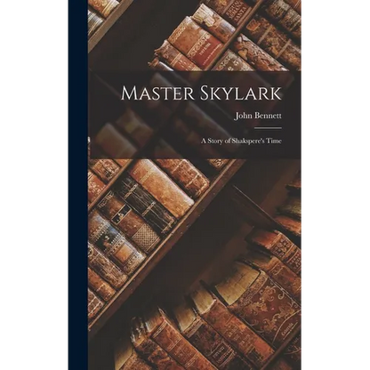 Master Skylark: A Story of Shakspere's Time - Hardcover