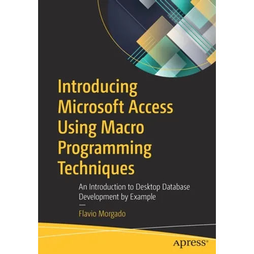 Introducing Microsoft Access Using Macro Programming Techniques: An Introduction to Desktop Database Development by Example - Paperback