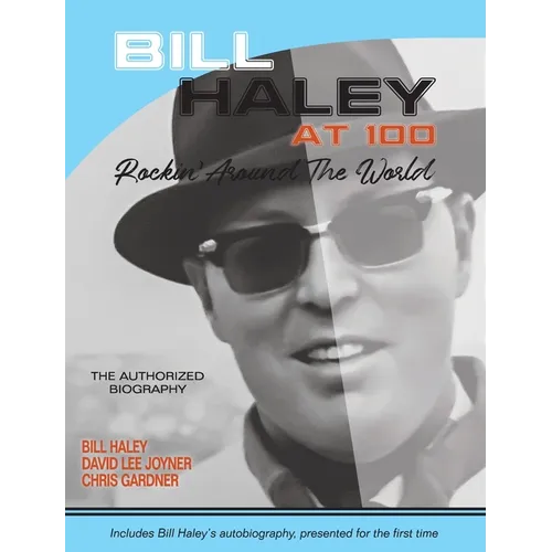 Bill Haley at 100: Rockin' Around the World- The Authorized Biography - Hardcover